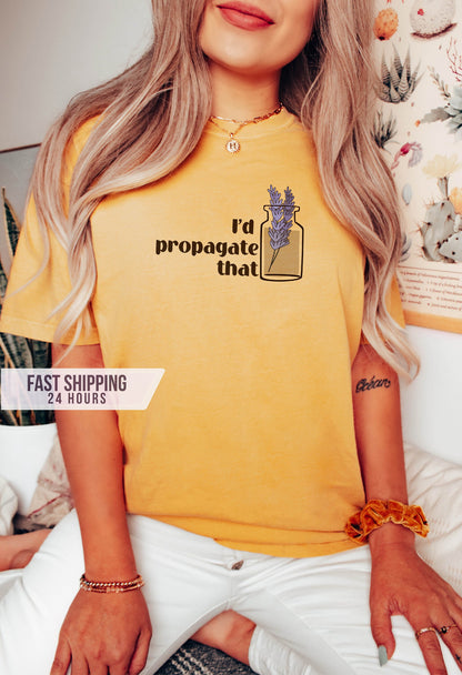 I'd Propagate That Tshirt, Plant Lover Gift, Cute Plant Shirt,Funny Plant Gift,Plant Lover Shirt, Nature Lover Gift,  Plant Mom,Flower Shirt