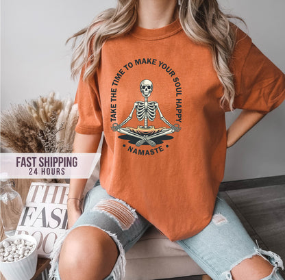 Take The Time to Make Your Soul Happy Tshirt,Skeleton Shirt,Namaste Shirt,Yoga Shirt,Meditation Shirt, Yoga Gift,Halloween Gifts,Funny Shirt