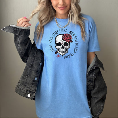 I Still Read, Fairy Tales, They're Just Darker Now Tshirt, Skull Tshirt, Book Lover Shirt, Dark Romance Books, Romance Shirt,Book Lover Gift