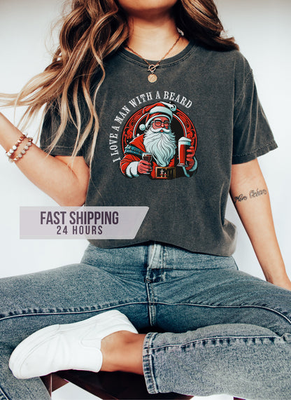 I Love a Man With a Beard Tshirt,  Santa Shirt, Christmas Shirt,  Christmas Shirt, Christmas Gifts, Santa Shirt, Gift for Her