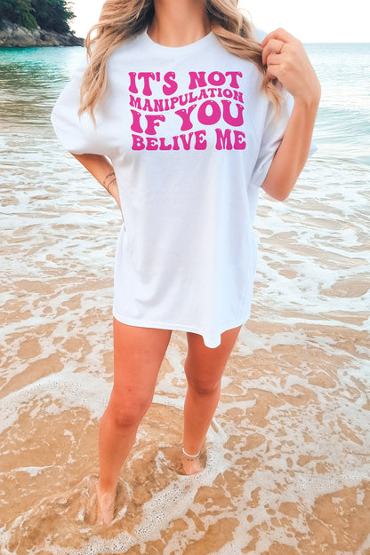 It's Not Manipulation If You Believe Me Tshirt, Sarcastic Shirt, Funny Memes Shirt, Gift for Her, Meme Shirt, Gift for Him, Unisex Shirt