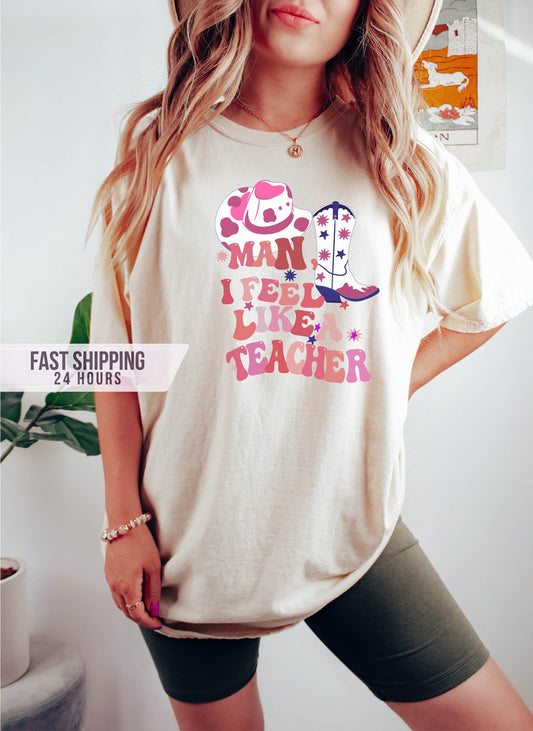 Man, I Feel Like a Teacher Tshirt, Western Teacher Shirt, Teachers Day Gift, Teacher Shirts ,Teacher Shirt, Teacher Gift, Western Shirt