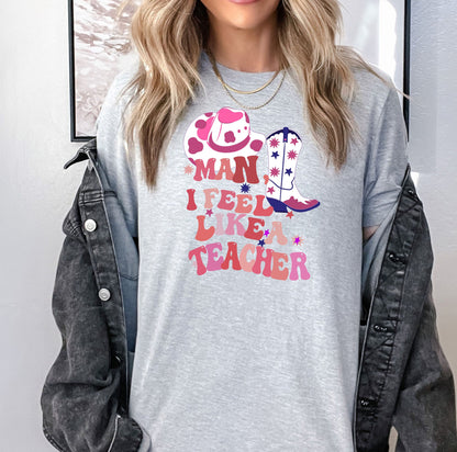 Man, I Feel Like a Teacher Tshirt, Teacher Shirt, Teacher Gift, Western Teacher Gift, Western Teacher Shirt, Inspirational Teacher Shirts