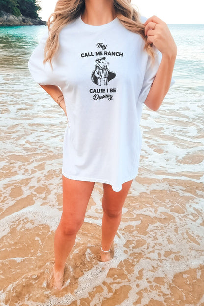 They Call Me Ranch Cause I be Dressing Shirt, Trendy Shirt, Funny Shirt, Meme Shirt, Gift for Her, Gift for Him