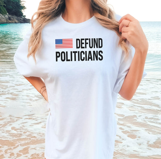 Defund Politicians Tshirt, Politicians Shirt, Protest Politics Shirt, Political Shirt, Funny Political Shirt, Gift for Her, Gift for Him