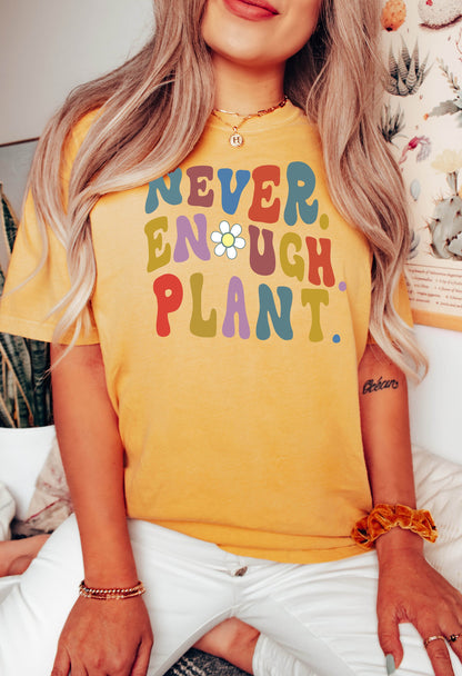 Never Enough Plants Tshirt,  Plant Lover Shirt, Plant Shirt, Plant Lover Gift,  Shirt,Gift for Her, Plant T Shirt, Women Tshirt