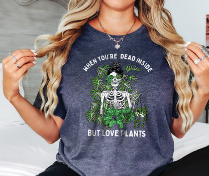 When You're Dead Inside but Love Plants Tshirt,Skeleton Shirt,Halloween Shirt,Plant Shirt,Plant Lover Shirt,Halloween Gifts,Plant Lover Gift