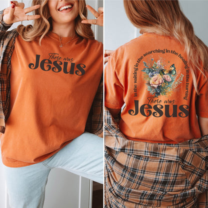 There was Jesus Tshirt, Bible Verse Shirt, Christian Gift, Religious Shirt, Floral Shirt, Christian Shirt, Jesus Shirt, Religious Gift
