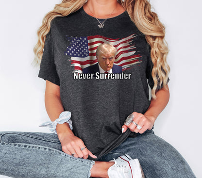 Never Surrender Tshirt, Trump  Tshirt, Trump Not Guilty Tshirt, Trump Election Tshirt, Never Surrender Shirt, Election Tshirt