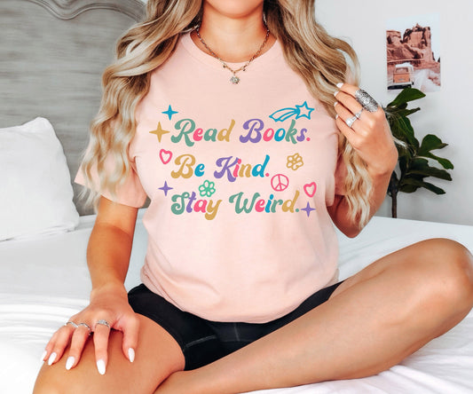 Read Books Be Kind Stay Weird Tshirt, Book Lover Shirt, Literary Shirt, Bookish Shirt, Book Lover Gift, eader Shirt, Book Shirt,Gift for Her