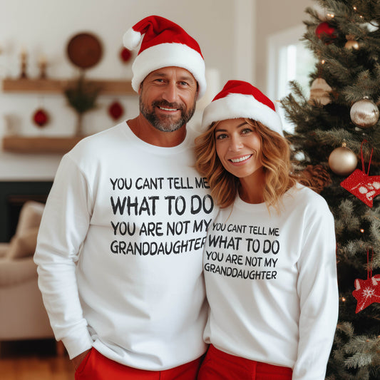 You Can't Tell me What to Do You are not My Granddaughter Sweatshirt,Grandma Sweatshirt,Grandpa Sweatshirt, Grandparent Gift, Gift for Her