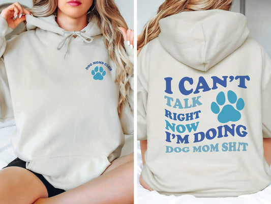 I Can't Talk Right Now I'm Doing Dog Mom Shit Sweatshirt, Dog Lover Hoodie, Dog Mom Gift, Dog Sweatshirt, Dog Mom Hoodie, Dog Hoodie