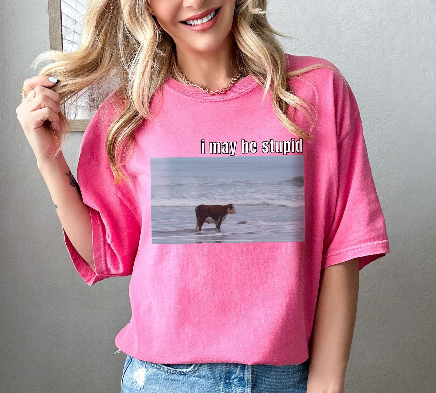 I May Be Stupid Tshirt, Meme Shirt, Ocean Cow Shirt, Funny Shirt, Gift for Her, Gift for Him, Joke Shirt, Funny Meme Tee, Gag Shirt