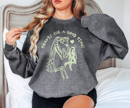 Thanks for a Good Time Sweatshirt,Praying Mantis Sweatshirt,Silly Saying Hoodie,Funny Weird Sweatshirt, Insect Sweatshirt, Dark Humor Hoodie
