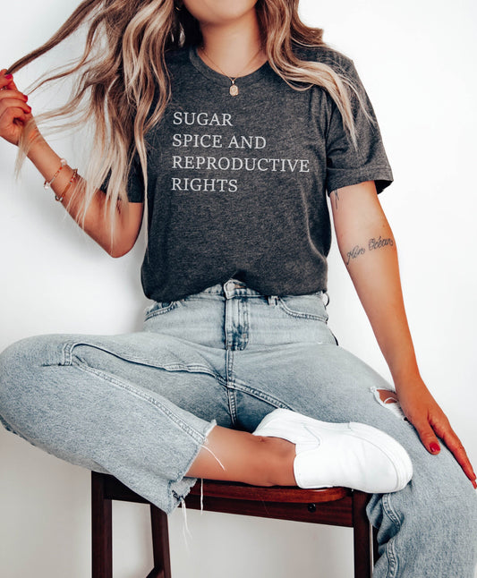 Sugar Spice and Reproductive Rights Tshirt, Womens Day,Feminist Shirt,Human Rights Shirt,Feminist Tshirt,Gift for Women,Social Justice Shirt