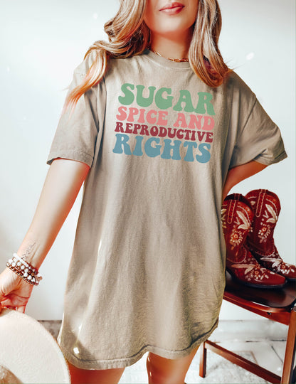 Sugar Spice and Reproductive Rights Tshirt,  Feminist Shirt, Feminist Shirt, Gift for Women, Social Justice Shirt, Human Rights Shirt