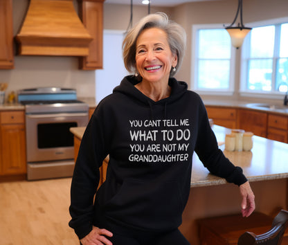 You Can't Tell me What to Do You are not My Granddaughter Sweatshirt,Grandma Sweatshirt,Grandpa Sweatshirt, Grandparent Gift, Gift for Her