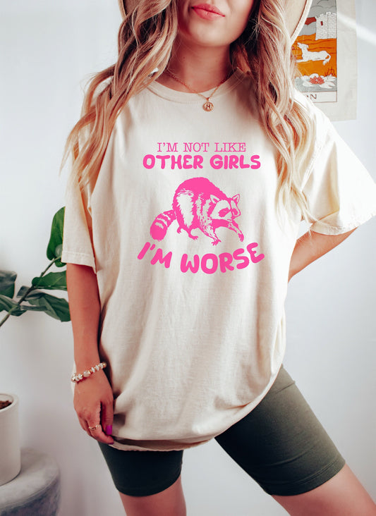 I'm Not Like Other Girls, I'm Worse Tshirt, Funny Meme Shirt, Raccoon Shirt, Weird Shirt, Meme Shirt, Trash Panda Shirt, Gift for Her