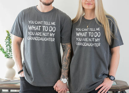 You Can't Tell me What to Do You are not My Granddaughter Tshirt, Grandma Shirt, Funny Grandpa Shirt, Grandfather Shirt, Grandmother Shirt