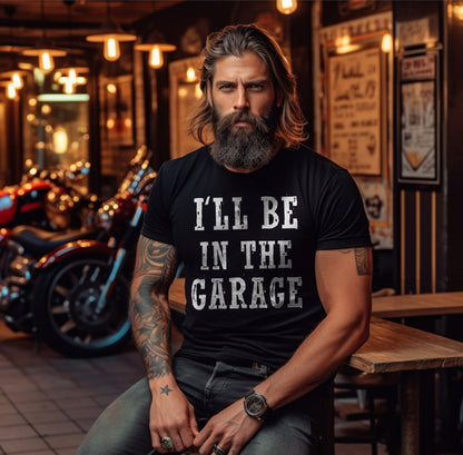 I'll Be in the Garage Tshirt, Funny Dad Shirt, Fathers Day Gift , Dad Shirt, Dad Gifts, Daddy Shirt, Gifts For Husband, Dad Gift, Dad Tshirt