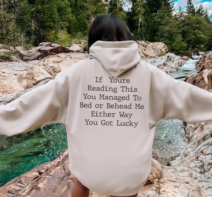 If You Are Reading This You Managed to Bed or Behead me Either Way You Got Lucky Sweatshirt, Sarcastic Sweatshirt, Meme Sweatshirt