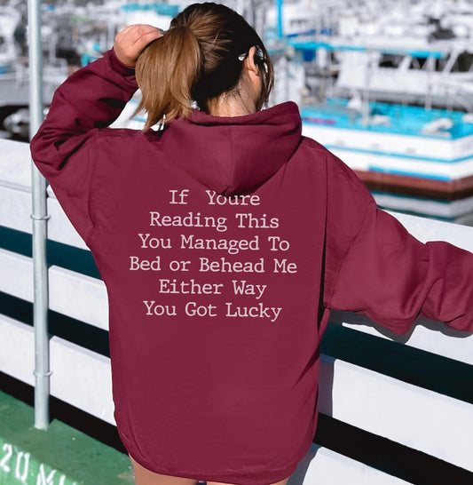 If You Are Reading This You Managed to Bed or Behead me Either Way You Got Lucky Sweatshirt, Sarcastic Sweatshirt, Meme Sweatshirt