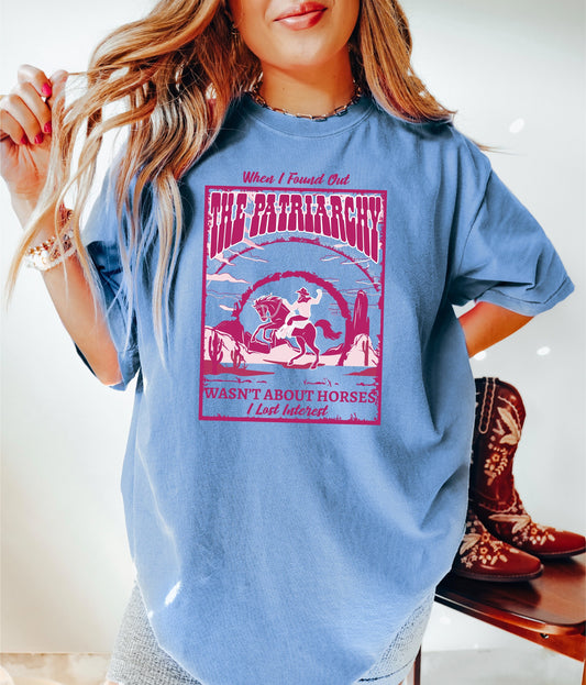 When I Found Out The Patriarchy Wasn't About Horses I Lost Interest Shirt,  Horse Shirt, Pink Doll Movie Shirt, Horses Patriarchy Tee,,