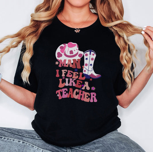 Man, I Feel Like a Teacher Tshirt, Teacher Shirt, Teacher Gift, Western Teacher Gift, Western Teacher Shirt, Inspirational Teacher Shirts