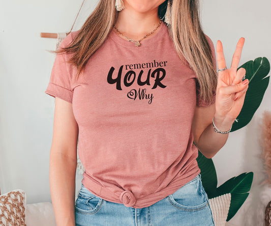 Remember Your Why Tshirt, Motivational Shirt, Quote Shirt, Inspirational Shirt Positive Shirt,Self Love Shirt,Motivational Gift,Gift for Her