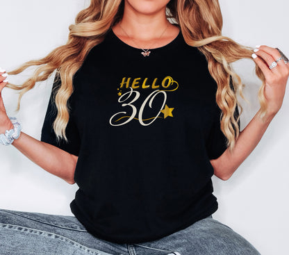 Hello 30 Shirt, 30th Birthday Gift, Thirty Year Gift, Gift for Her, Gift for Him, Funny Birthday Clothing, Unique Gift, Year T-Shirt